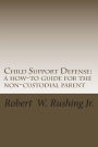 Child Support Defense: A How-to Guide for the Non-Custodial Parent