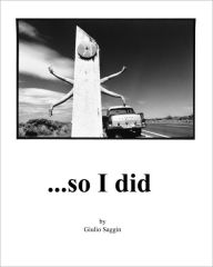 Title: ...so I did: One man's hitchhiking journey around Australia photographing everyone who gave him a lift and writing about each hitch., Author: Giulio Saggin