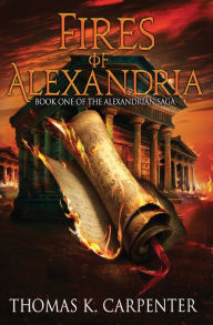 Title: Fires of Alexandria, Author: Thomas K Carpenter