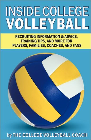 Inside College Volleyball: Recruiting information & advice, training tips, and more for players, families, coaches, and fans