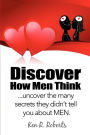 Discover How Men Think: Uncover the many secrets they didn't tell you about Men