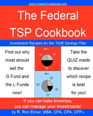 Title: The Federal TSP Cookbook: Investment Recipes for the Thrift Savings Plan, Author: R Ron Elmer
