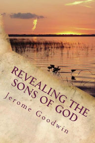 Revealing the Sons of God: The Bible Story of Joseph Fulfilled in Modern Times