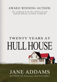 Title: Twenty Years At Hull House, Author: Jane Addams