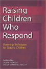 Raising Children Who Respond: Parenting Techniques for Today's Children