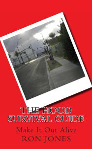 Title: The Hood Survival Guide: Make It Out Alive, Author: Ron Jones
