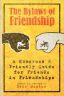 The Bylaws of Friendship: A Humorous and Friendly Guide for Friends in Friendships