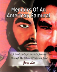 Title: Memoirs Of An American Samurai: A Modern Day Warrior's Journey Through The World Of Martial Arts!, Author: Jay Vikaz