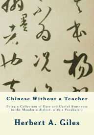 Chinese Without a Teacher: Being a Collection of Easy and Useful Sentences in the Mandarin Dialect, with a Vocabulary