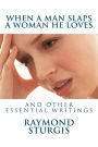 When A Man Slaps A Woman He Loves: And Other Essential Writings