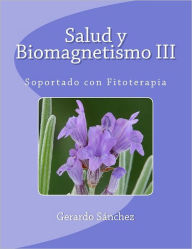Title: Salud y Biomagnetismo III: Soportado con Fitoterapia, Author: Gerardo Sïnchez