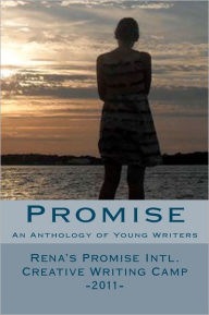 Promise: An Anthology of Young Writers - Rena's Promise Intl. Creative Writing Camp 2011