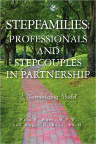Title: Stepfamilies: Professionals and Stepcouples in Partnership, Author: Roger B Burt Ph D