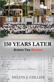Title: 150 Years Later: Broken Ties Mended, Author: Melvin J Collier