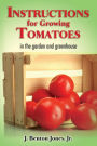 Instructions for Growing Tomatoes: in the garden and greenhouse