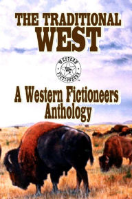 Title: The Traditional West: Anthology of Original Stories By The Western Fictioneers, Author: Kit Prate