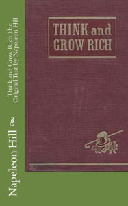 Title: Think and Grow Rich The Original Text by Napoleon Hill, Author: Napoleon Hill