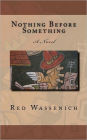 Nothing Before Something: A Novel