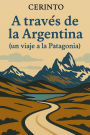 A través de la Argentina: Un viaje a la Patagonia
