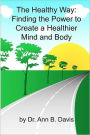 The Healthy Way: Finding the Power to Create a Healthier Mind and Body