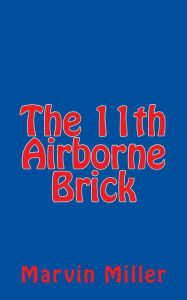 Title: The 11th Airborne Brick, Author: Marvin Miller