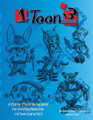 Title: 1 toon 3: A step by step drawing guide for creating innovative cartoon characters, Author: Rene Daniel Erazo