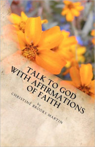 Title: Talk to God with Affirmations of Faith, Author: Christine Brooks Martin