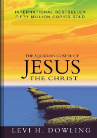 Title: The Aquarian Gospel of Jesus The Christ, Author: Levi H Dowling