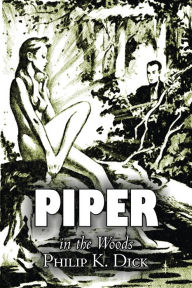 Title: Piper in the Woods by Philip K. Dick, Science Fiction, Fantasy, Adventure, Author: Philip K. Dick
