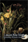 Spinning-Wheel Stories by Louisa May Alcott, Fiction, Family, Classics