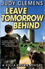 Leave Tomorrow Behind: A Stella Crown Mystery