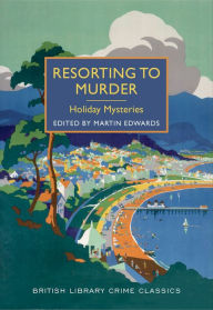 Title: Resorting to Murder: Holiday Mysteries, Author: Martin Edwards