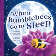 Title: When Bumblebees Go to Sleep, Author: Claire Wrenn Bobrow