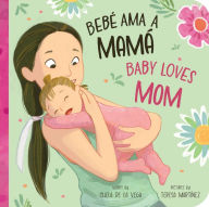 Title: Bebé Ama a Mamá / Baby Loves Mom, Author: Chela de la Vega
