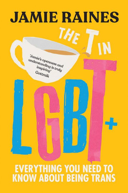 The T In Lgbt Everything You Need To Know About Being Trans By Jamie Raines Shaaba Lotun