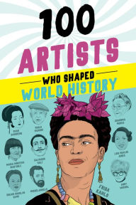 Title: 100 Artists Who Shaped World History, Author: Barbara Krystal