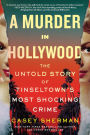 A Murder in Hollywood: The Untold Story of Tinseltown's Most Shocking Crime