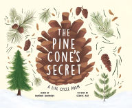Title: The Pine Cone's Secret: A Life Cycle Poem, Author: Hannah Barnaby