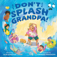 Title: Don't Splash Grandpa!, Author: Julie Gonzalez