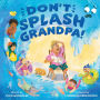 Don't Splash Grandpa!