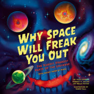 Title: Why Space Will Freak You Out: The Scariest, Strangest Parts of the Universe, Author: Kimberly K. Arcand