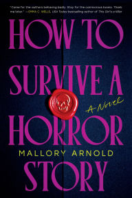 Title: How to Survive a Horror Story: A Novel, Author: Mallory Arnold