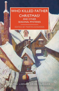 Title: Who Killed Father Christmas?: And Other Seasonal Mysteries, Author: Martin Edwards