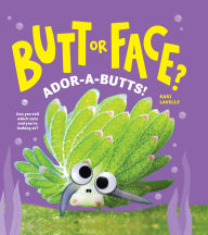 Title: Butt or Face? Volume 4: Ador-A-Butts!, Author: Kari Lavelle