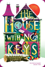 Title: The House with No Keys, Author: Lindsay Currie