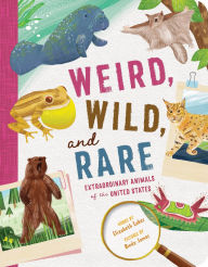 Title: Weird, Wild, and Rare: Extraordinary Animals of the United States, Author: Elizabeth Eakes