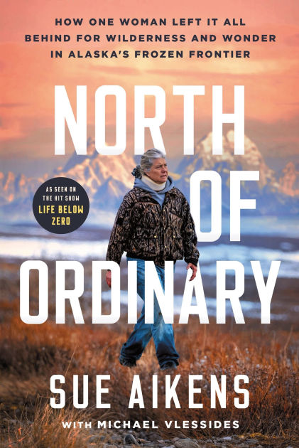 North of Ordinary: How One Woman Left It All Behind for Wilderness