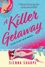 Title: A Killer Getaway: A Novel, Author: Sienna Sharpe