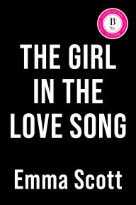 Title: The Girl in the Love Song, Author: Emma Scott