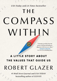 Title: The Compass Within: A Little Story About the Values That Guide Us, Author: Robert Glazer